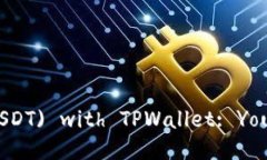 Unlocking the Potential of Tether (USDT) with TPWallet: Your